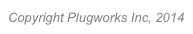 Copyright Plugworks Inc, 2014